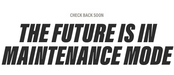 The future is in maintenance mode graphic